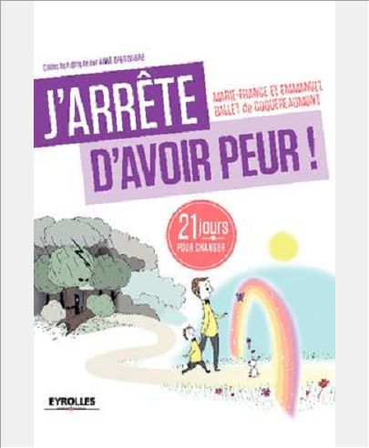 J'ARRETE D'AVOIR PEUR ! - 21 JOURS POUR RENOUER AVEC SON ENFANT INTERIEUR !