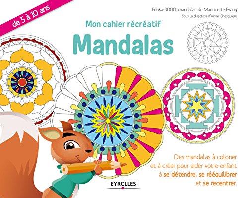 MON CAHIER RECREATIF  MANDALAS - DES MANDALAS A COLORIER ET A CREER POUR AIDER VOTRE ENFANT A SE CON