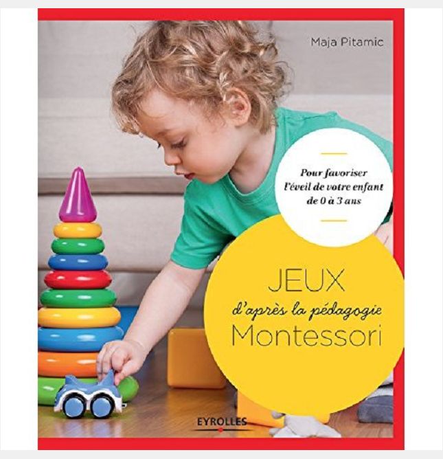 JEUX D APRES LA PEDAGOGIE MONTESSORI  POUR FAVORISER L EVEIL DE VOTRE ENFANT DE - POUR FAVORISER L'