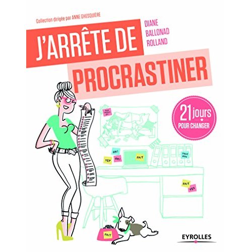 J'ARRETE DE PROCRASTINER ! - 21 JOURS POUR ARRETER DE TOUT REMETTRE AU LENDEMAIN.