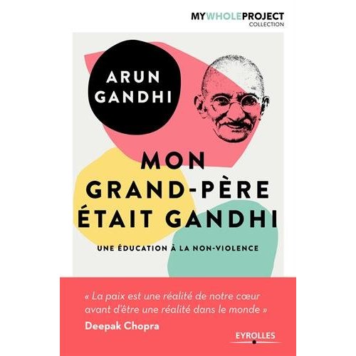 MON GRAND-PERE ETAIT GANDHI - UNE EDUCATION A LA NON-VIOLENCE.