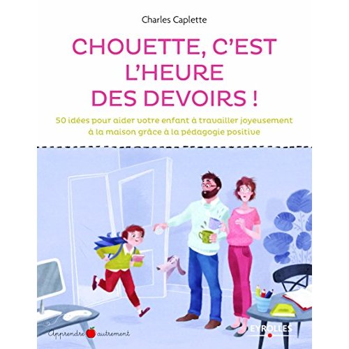 CHOUETTE C'EST L'HEURE DES DEVOIRS ! - 50 IDEES POUR AIDER VOTRE ENFANT A TRAVAILLER JOYEUSEMENT A L