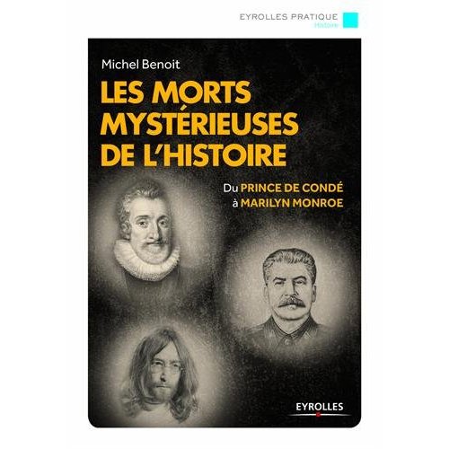 LES MORTS MYSTERIEUSES DE L'HISTOIRE - 16 RECITS EXTRAORDINAIRES, DU PRINCE DE CONDE A MARILYN MONRO