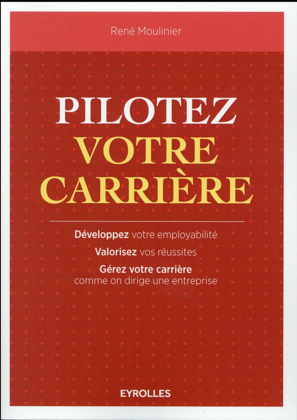 PILOTEZ VOTRE CARRIERE - DEVELOPPEZ VOTRE EMPLOYABILITE. VALORISEZ VOS REUSSITES. GEREZ VOTRE CARRIE