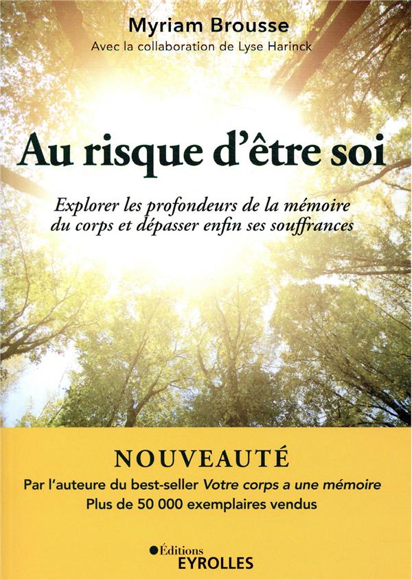 AU RISQUE D'ETRE SOI - EXPLORER LES PROFONDEURS DE LA MEMOIRE DU CORPS ET DEPASSER ENFIN SES SOUFFRA