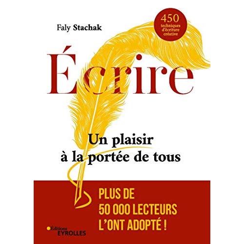 ECRIRE - UN PLAISIR A LA PORTEE DE TOUS - 450 TECHNIQUES D'ECRITURE CREATIVE
