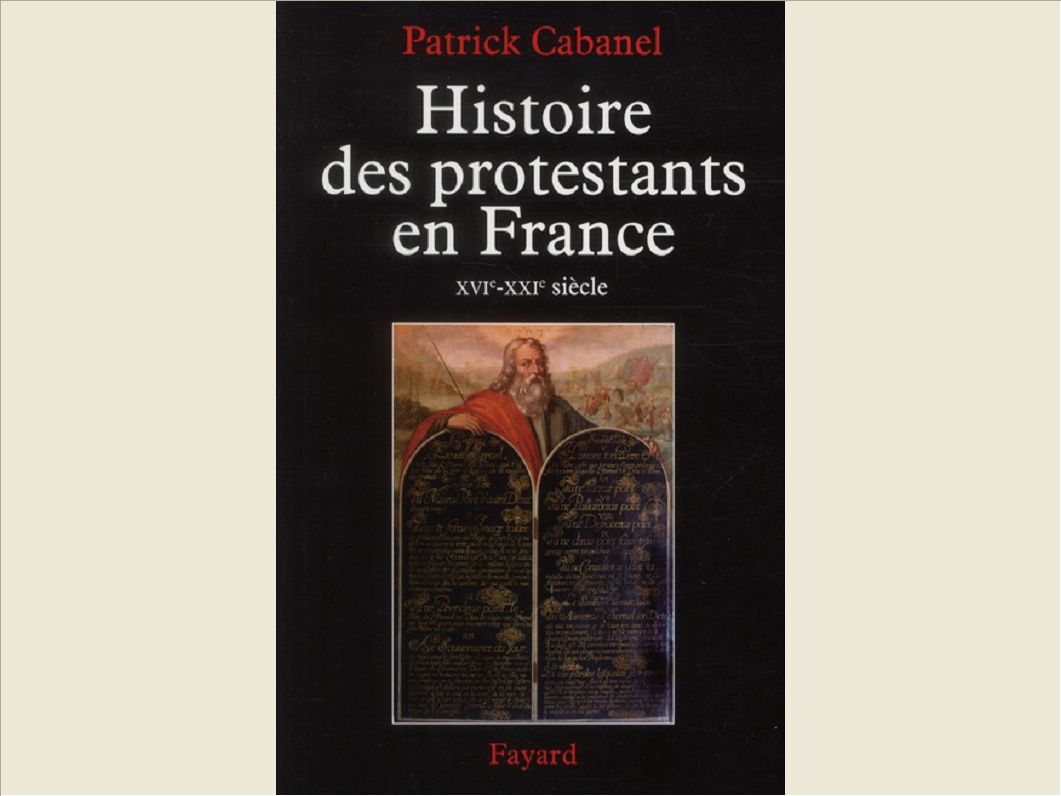 HISTOIRE DES PROTESTANTS EN FRANCE - XVIE-XXIE SIECLE