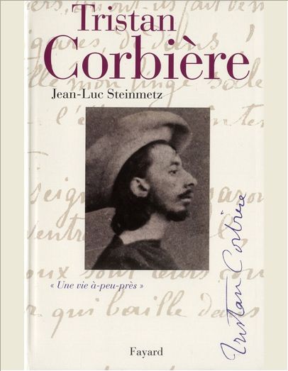 TRISTAN CORBIERE - UNE VIE A-PEU-PRES