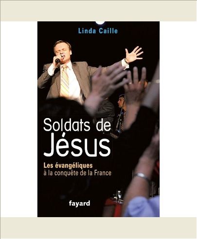SOLDATS DE JESUS - LES EVANGELIQUES A LA CONQUETE DE LA FRANCE