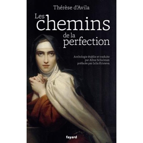LES CHEMINS DE LA PERFECTION - ANTHOLOGIE DES  UVRES DE THERESE D'AVILA ETABLIE ET TRADUITE PAR ALIN