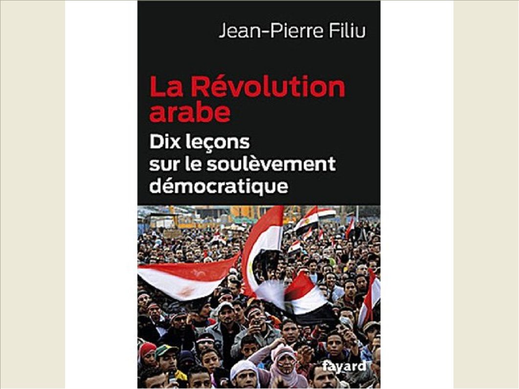 LA REVOLUTION ARABE - DIX LECONS SUR LE SOULEVEMENT DEMOCRATIQUE