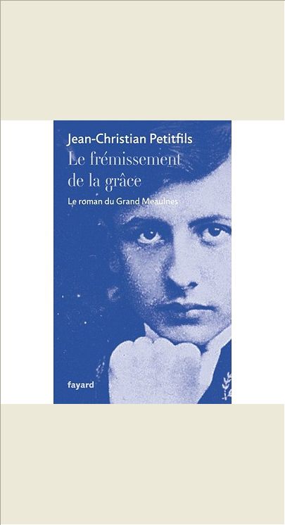 LE FREMISSEMENT DE LA GRACE - LE ROMAN DU GRAND MEAULNES