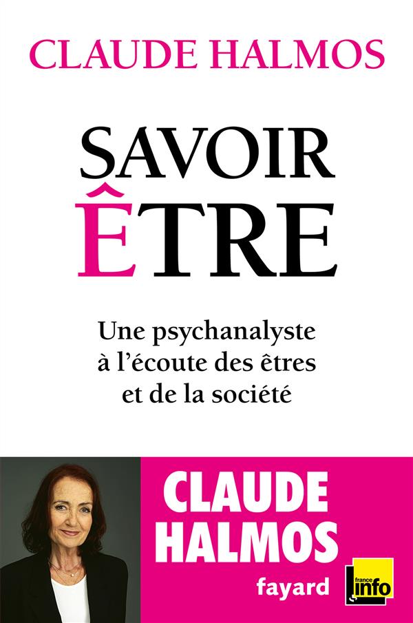 SAVOIR ETRE - UNE PSYCHANALYSTE A L'ECOUTE DES ETRES ET DE LA SOCIETE