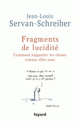 FRAGMENTS DE LUCIDITE - COMMENT SUPPORTER LES CHOSES COMME ELLES SONT