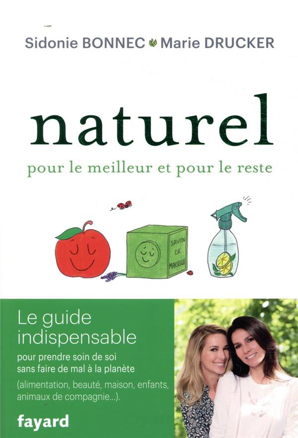 NATUREL POUR LE MEILLEUR ET POUR LE RESTE - LE GUIDE INDISPENSABLE POUR PRENDRE SOIN DE SOI SANS FAI
