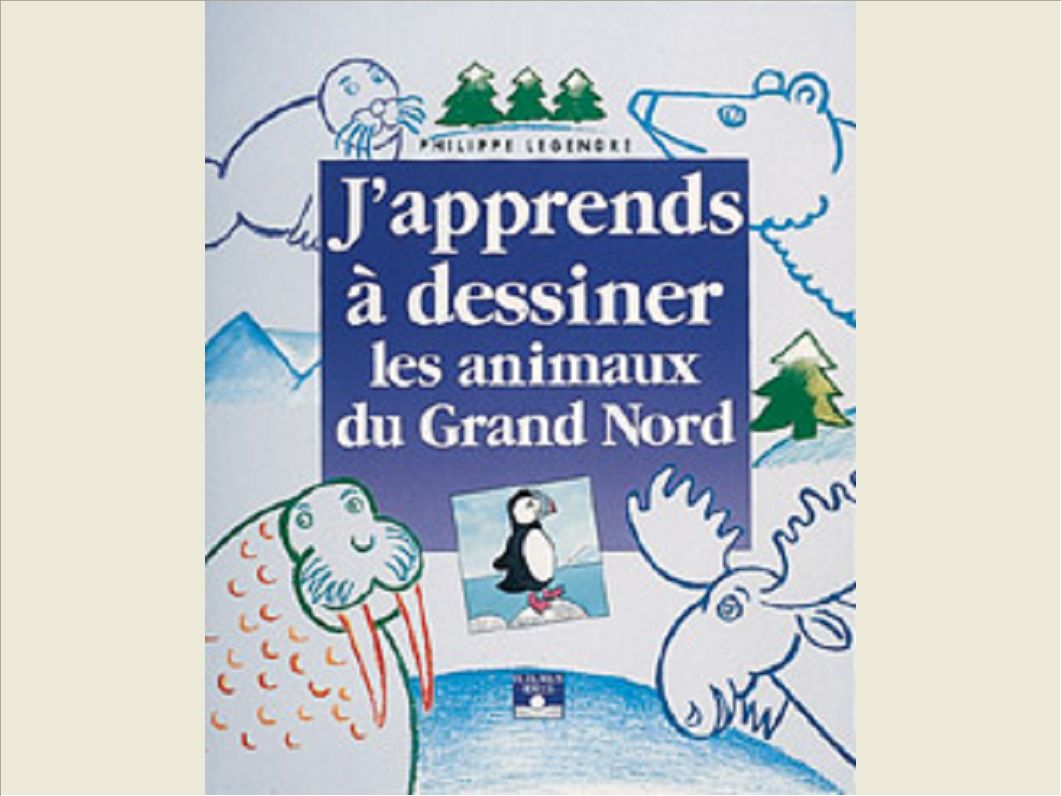 J'APPRENDS A DESSINER LES ANIMAUX DU GRAND NORD