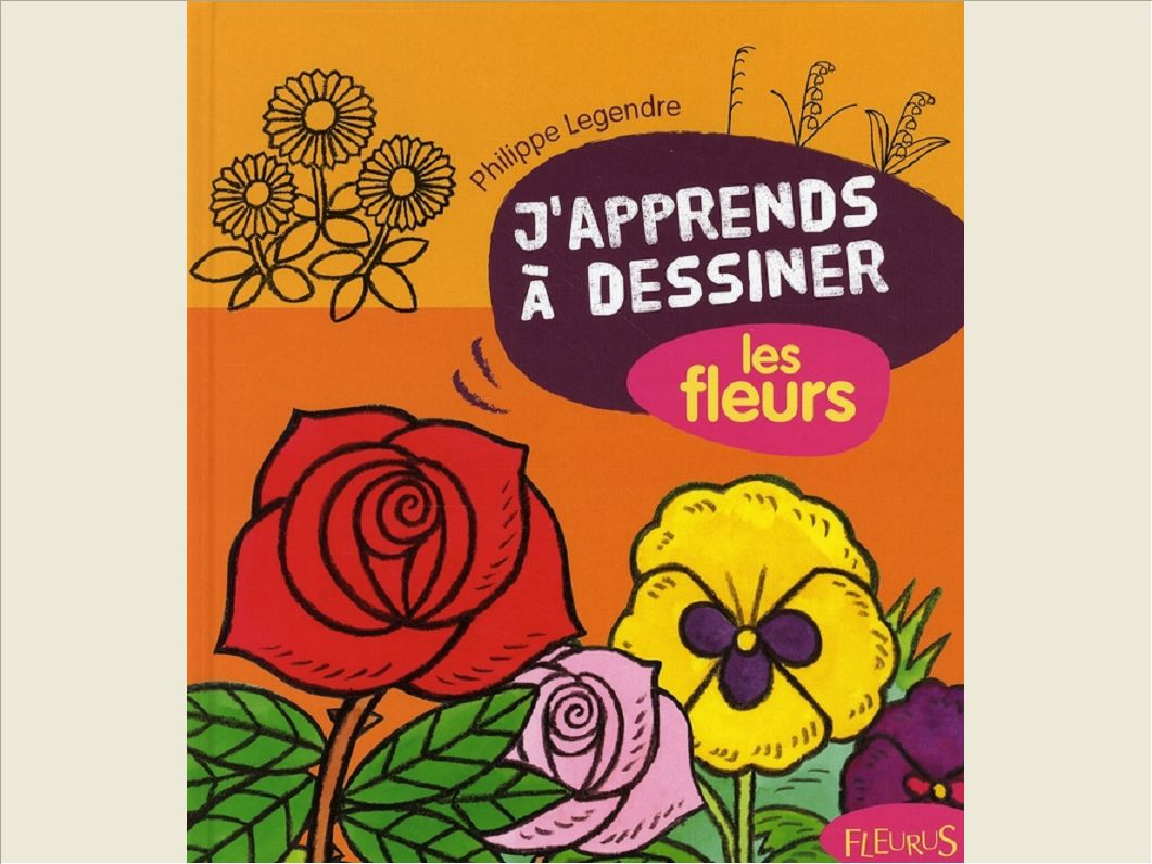 J'APPRENDS A DESSINER LES FLEURS