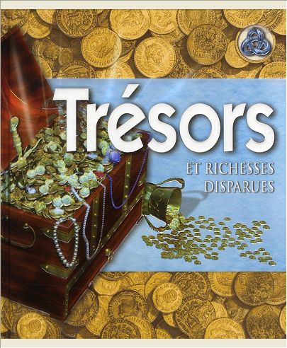 TRESORS, ET RICHESSES DISPARUES