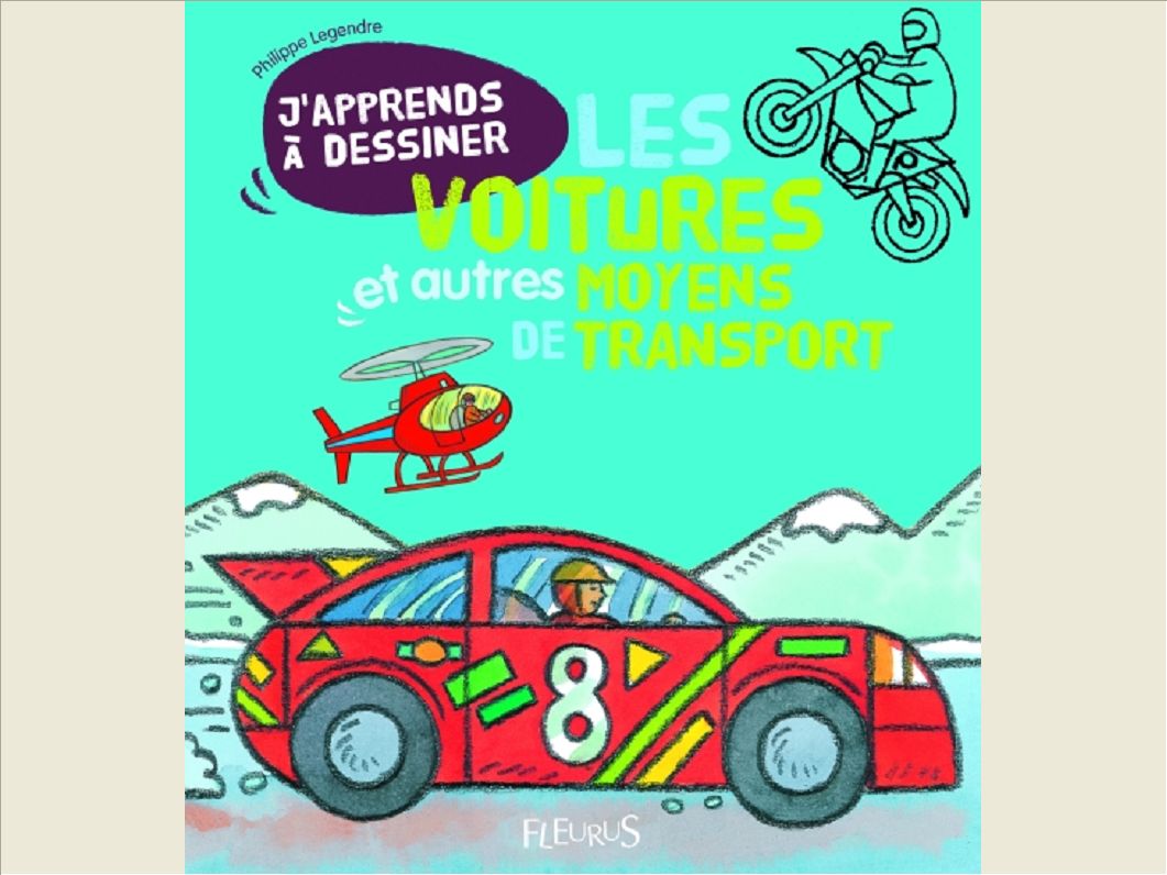 J'APPRENDS A DESSINER LES VOITURES ET AUTRES MOYENS DE TRANSPORT