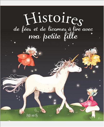 HISTOIRES DE FEES ET DE LICORNES A LIRE AVEC MA PETITE FILLE