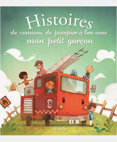 HISTOIRES DE CAMIONS DE POMPIERS A LIRE AVEC MON PETIT GARCON