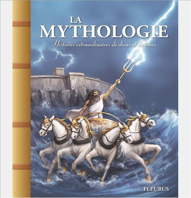 LA MYTHOLOGIE. HISTOIRES EXTRAORDINAIRES DE DIEUX ET DE HEROS