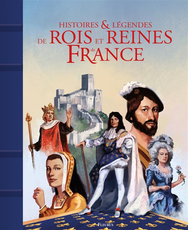 HISTOIRES ET LEGENDES DES ROIS ET REINES DE FRANCE