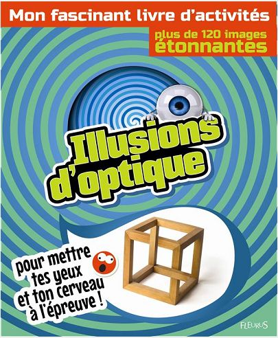 ILLUSIONS D'OPTIQUE - MON FASCINANT LIVRE D'ACTIVITES