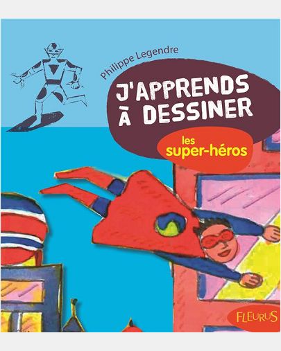 J'APPRENDS A DESSINER LES SUPER-HEROS
