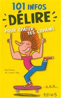 101 INFOS DELIRE POUR EPATER TES COPAINS