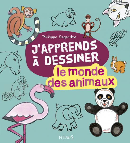 J'APPRENDS A DESSINER LE MONDE DES ANIMAUX