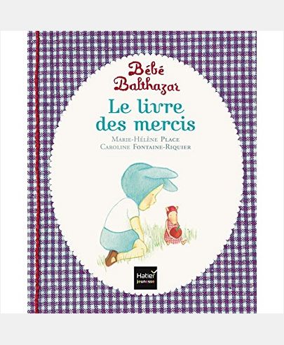 BEBE BALTHAZAR - LE LIVRE DES MERCIS - PEDAGOGIE MONTESSORI 0/3 ANS