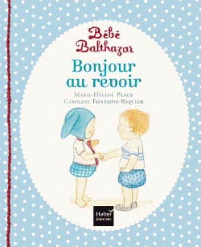 BEBE BALTHAZAR - BONJOUR, AU REVOIR - PEDAGOGIE MONTESSORI 0/3 ANS