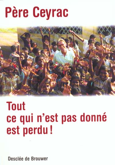 TOUT CE QUI N'EST PAS DONNE EST PERDU !