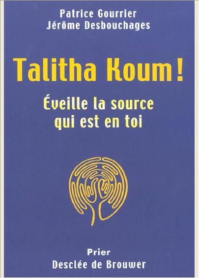 TALITHA KOUM - EVEILLE LA SOURCE QUI EST EN TOI