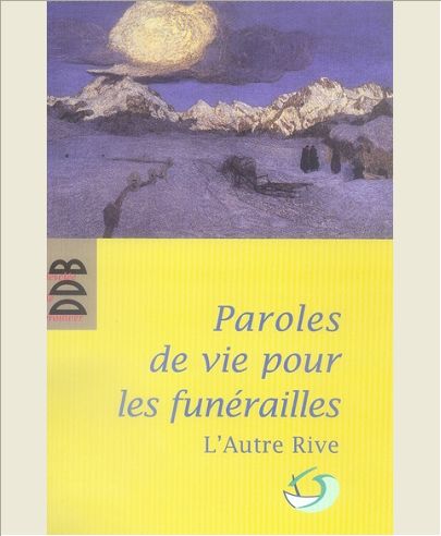 PAROLES DE VIE POUR LES FUNERAILLES - POUR UN ACCOMPAGNEMENT HUMAIN