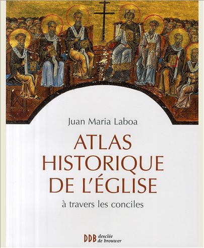 ATLAS HISTORIQUE DE L'EGLISE - A TRAVERS LES CONCILES