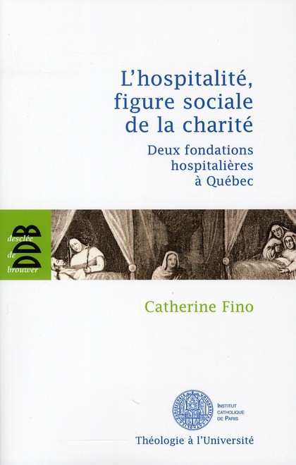 L'HOSPITALITE, FIGURE SOCIALE DE LA CHARITE - DEUX FONDATIONS HOSPITALIERES A QUEBEC