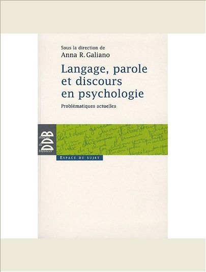 LANGAGE, PAROLE ET DISCOURS EN PSYCHOLOGIE - PROBLEMATIQUES ACTUELLES