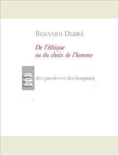 DE L'ETHIQUE OU LE CHOIX DE L'HOMME - PETIT TRAITE SUBVERSIF SUR L'HOMME, SES ARRANGEMENTS AVEC DIEU