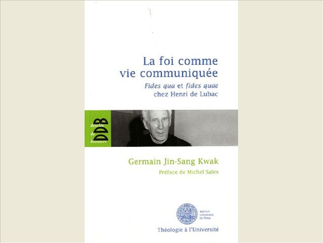 LA FOI COMME VIE COMMUNIQUEE - FIDES QUA ET FIDES QUAE CHEZ HENRI DE LUBAC