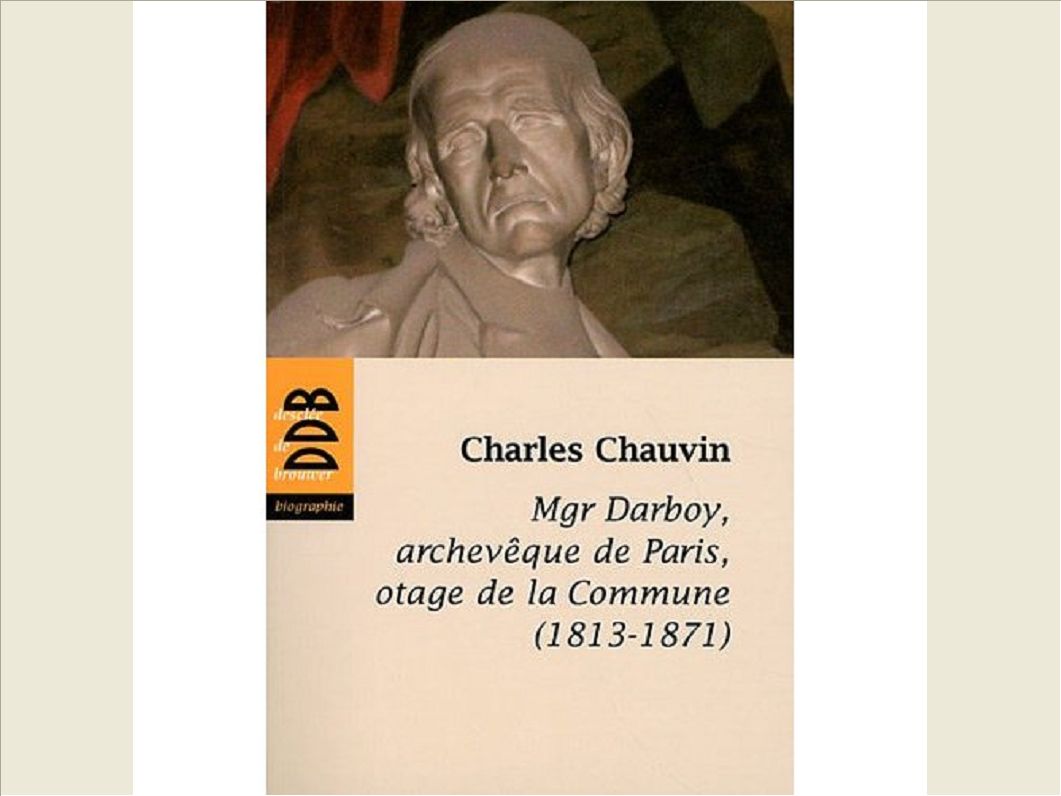 MGR DARBOY - ARCHEVEQUE DE PARIS, OTAGE DE LA COMMUNE (1813-1871)