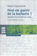 PEUT-ON GUERIR DE LA BARBARIE ? - APPRENDRE DES ECRIVAINS DES CAMPS