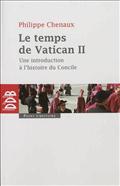 LE TEMPS DE VATICAN II - UNE INTRODUCTION A L'HISTOIRE DU CONCILE