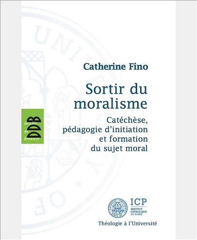 SORTIR DU MORALISME - CATECHESE, PEDAGOGIE D'INITIATION ET FORMATION DU SUJET MORAL