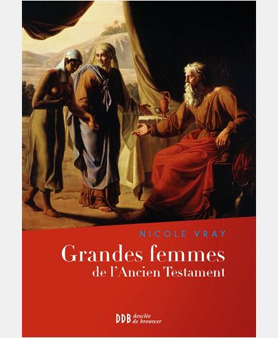 GRANDES FEMMES DE L'ANCIEN TESTAMENT - L'APPEL ET LA FOI