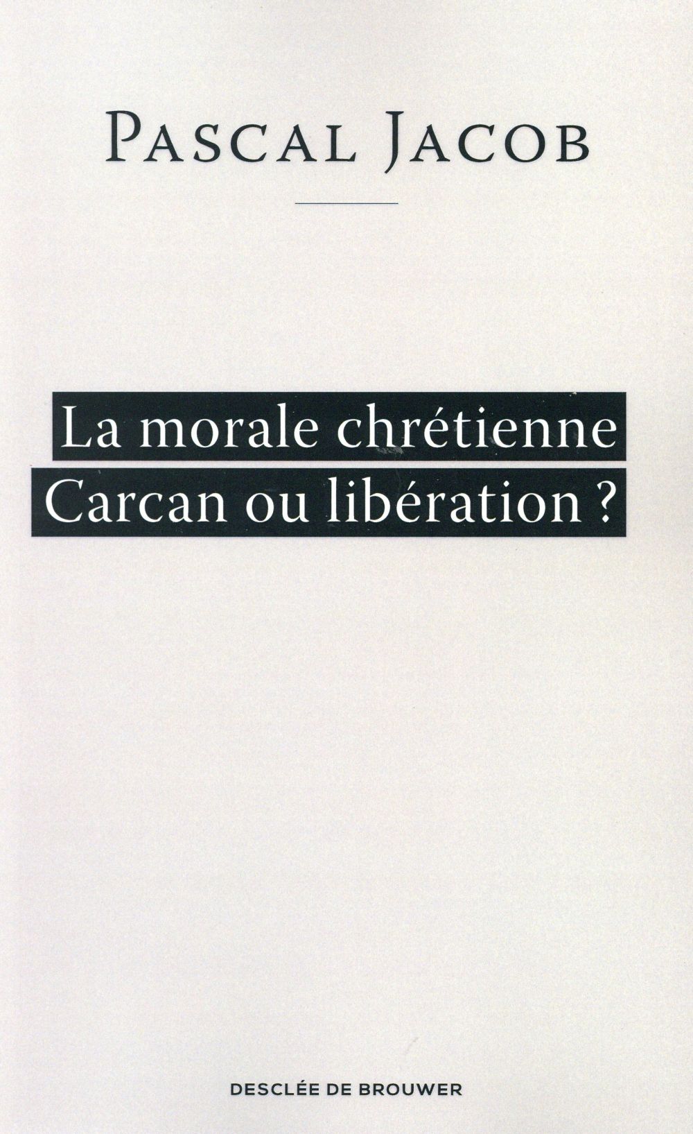 LA MORALE CHRETIENNE - CARCAN OU LIBERATION ?