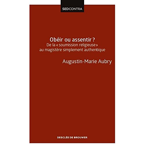 OBEIR OU ASSENTIR ? - DE LA  SOUMISSION RELIGIEUSE  AU MAGISTERE SIMPLEMENT AUTHENTIQUE