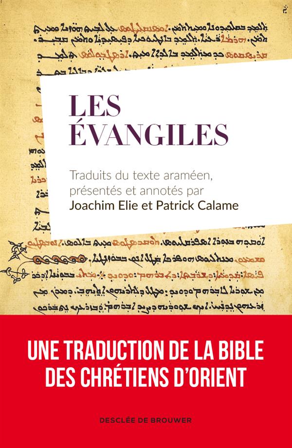 LES EVANGILES - TRADUITS DU TEXTE ARAMEEN, PRESENTES ET ANNOTES PAR JOACHIM ELIE ET PATRICK CALAME