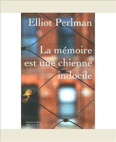 LA MEMOIRE EST UNE CHIENNE INDOCILE